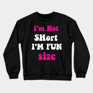 I'm Not Short I'm Fun Size Crewneck Sweatshirt